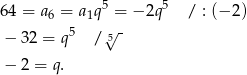 5 5 64 = a6 = a1q = − 2q / : (− 2) − 32 = q5 /√5- − 2 = q. 