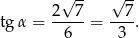  √ -- √ -- tg α = 2--7-= ---7. 6 3 