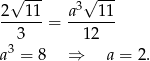  --- --- 2√ 11 a3√ 11 ------= ------- 3 12 a3 = 8 ⇒ a = 2. 