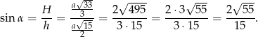  -- a√-33 √ ---- √ --- √ --- sin α = H- = -√3-- = 2--4-95 = 2⋅3--5-5-= 2---55. h a--15 3 ⋅15 3 ⋅15 15 2 