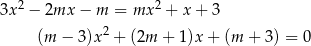  2 2 3x − 2mx − m = mx + x+ 3 (m − 3)x 2 + (2m + 1)x + (m + 3) = 0 