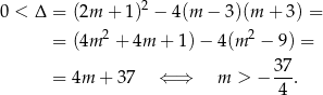 0 < Δ = (2m + 1 )2 − 4(m − 3)(m + 3) = = (4m 2 + 4m + 1) − 4(m 2 − 9) = 37 = 4m + 3 7 ⇐ ⇒ m > − ---. 4 