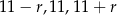 11 − r,11,11 + r 