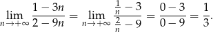  1 lim 1-−-3n-= lim -n −-3 = 0-−-3-= 1-. n→ +∞ 2 − 9n n→ +∞ 2− 9 0 − 9 3 n 