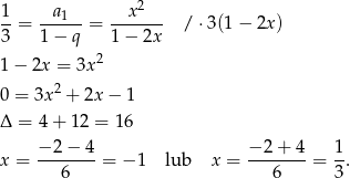  1 a x2 --= ---1--= ------- / ⋅3(1 − 2x) 3 1 − q 1 − 2x 1 − 2x = 3x2 0 = 3x2 + 2x − 1 Δ = 4 + 12 = 16 −-2-−-4 −-2-+-4 1- x = 6 = − 1 lub x = 6 = 3. 