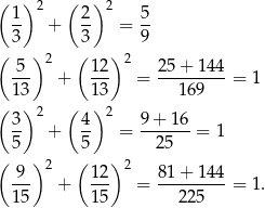 ( ) 2 ( ) 2 1- + 2- = 5- 3 3 9 ( )2 ( )2 -5- + 12- = 25+--144-= 1 13 13 169 ( 3) 2 ( 4) 2 9 + 16 -- + -- = -------= 1 5 5 25 ( 9 )2 ( 12 )2 81+ 144 --- + --- = ---------= 1. 15 15 225 