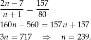 2n-−-7-= 157- n + 1 80 160n − 56 0 = 157n + 1 57 3n = 71 7 ⇒ n = 2 39. 