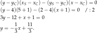 (y − yC )(xS − xC) − (yS − yC )(x− xC) = 0 (y − 4)(5 + 1) − (2 − 4)(x + 1) = 0 / : 2 3y − 1 2+ x+ 1 = 0 1- 1-1 y = − 3x + 3 . 