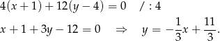 4 (x+ 1)+ 1 2(y− 4) = 0 / : 4 1- 1-1 x + 1 + 3y − 12 = 0 ⇒ y = − 3x + 3 . 