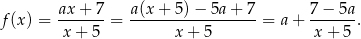 f(x ) = ax-+-7-= a(x-+-5)-−-5a-+-7-= a+ 7−--5a. x+ 5 x + 5 x + 5 