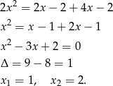  2 2x = 2x − 2+ 4x− 2 x2 = x − 1 + 2x − 1 x2 − 3x + 2 = 0 Δ = 9− 8 = 1 x1 = 1, x2 = 2. 