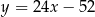 y = 24x − 5 2 