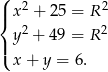 ( |{ x 2 + 2 5 = R 2 2 2 |( y + 4 9 = R x + y = 6. 