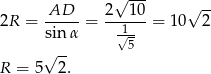  √ --- AD--- 2--10- √ -- 2R = sin α = 1√-- = 10 2 5 R = 5 √ 2. 