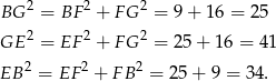  2 2 2 BG = BF + FG = 9 + 16 = 25 GE 2 = EF 2 + FG 2 = 25 + 16 = 41 EB 2 = EF 2 + FB 2 = 25+ 9 = 34. 