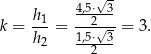  √- h1 4,5⋅-3- k = ---= --2√--= 3. h2 1,5⋅2-3- 