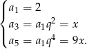 ( |{ a1 = 2 a3 = a 1q 2 = x |( 4 a5 = a 1q = 9x. 