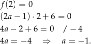 f(2) = 0 (2a− 1)⋅2 + 6 = 0 4a− 2+ 6 = 0 / − 4 4a = − 4 ⇒ a = − 1. 