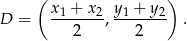  ( ) D = x1-+-x2-, y1 +-y2 . 2 2 