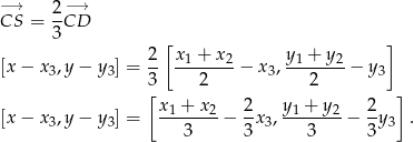 −→ 2 −→ CS = -CD 3 [ ] [x − x ,y− y ] = 2- x1-+-x2-− x , y1 +-y2− y 3 3 3 2 3 2 3 [x + x 2 y + y 2 ] [x − x 3,y− y3] = -1----2-− --x3,-1----2-− -y3 . 3 3 3 3 
