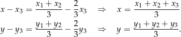  x + x 2 x + x + x x − x 3 = -1----2-− --x3 ⇒ x = -1----2----3- 3 3 3 y1-+-y2- 2- y1 +-y2 +-y3- y − y 3 = 3 − 3 y3 ⇒ y = 3 . 