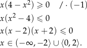  2 x(4 − x ) ≥ 0 / ⋅(− 1) x(x2 − 4) ≤ 0 x(x − 2)(x + 2 ) ≤ 0 x ∈ (− ∞ ,− 2⟩∪ ⟨0,2⟩. 