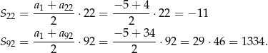  a1 +-a-22 −-5+--4 S22 = 2 ⋅22 = 2 ⋅22 = − 11 a + a − 5+ 34 S92 = -1----92-⋅92 = ---------⋅92 = 29 ⋅46 = 1334. 2 2 