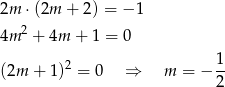 2m ⋅(2m + 2) = − 1 4m 2 + 4m + 1 = 0 (2m + 1)2 = 0 ⇒ m = − 1- 2 