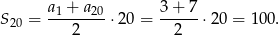  a1 + a20 3+ 7 S20 = -------- ⋅20 = -----⋅ 20 = 100. 2 2 