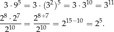  5 2 5 10 11 3 ⋅9 = 3 ⋅(3 ) = 3 ⋅3 = 3 28 ⋅27 28+7 ---10- = -10--= 215− 10 = 25. 2 2 