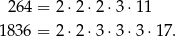  264 = 2⋅2 ⋅2 ⋅3⋅ 11 1836 = 2⋅2 ⋅3 ⋅3⋅ 3⋅17 . 