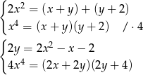 { 2 2x = (x + y )+ (y + 2) x4 = (x + y)(y + 2) / ⋅4 { 2y = 2x 2 − x − 2 4x4 = (2x + 2y )(2y + 4) 