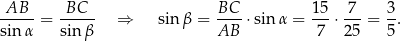 -AB-- -BC-- BC-- 1-5 7-- 3- sin α = sin β ⇒ sin β = AB ⋅sin α = 7 ⋅ 25 = 5. 