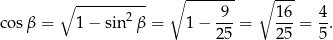  ∘ ---------- ∘ ------- ∘ --- cos β = 1− sin2 β = 1− 9--= 16-= 4. 25 25 5 