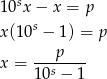  s 10 x− x = p x(10s − 1) = p p x = ---s---- 10 − 1 