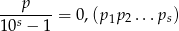  p --s-----= 0,(p 1p2...ps) 10 − 1 