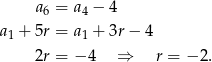  a = a − 4 6 4 a 1 + 5r = a1 + 3r − 4 2r = −4 ⇒ r = − 2. 