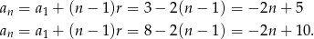 an = a1 + (n− 1)r = 3 − 2(n − 1) = − 2n + 5 an = a + (n− 1)r = 8 − 2(n − 1) = − 2n + 10. 1 