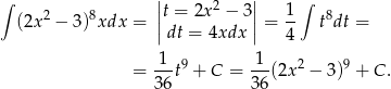 ∫ || 2 || 1 ∫ (2x 2 − 3)8xdx = ||t = 2x − 3|| = -- t8dt = dt = 4xdx 4 1 9 1 2 9 = 36t + C = 36(2x − 3) + C . 
