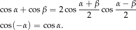  α + β α − β cosα + co sβ = 2cos ------cos ------ 2 2 cos(− α) = co sα. 