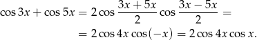 cos3x + co s5x = 2cos 3x-+-5x-cos 3x-−-5x-= 2 2 = 2cos 4xco s(−x ) = 2 cos4x cos x. 