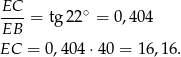  EC ∘ EB--= tg 22 = 0,404 EC = 0,404 ⋅40 = 16 ,16. 