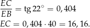  EC--= tg 22∘ = 0,404 EB EC = 0,404 ⋅40 = 16 ,16. 