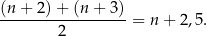 (n-+-2)+--(n-+-3)- 2 = n + 2,5. 