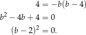  4 = −b (b − 4) 2 b − 4b+ 4 = 0 (b− 2)2 = 0. 