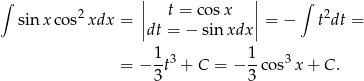 ∫ || t = cos x || ∫ sin x cos2xdx = || || = − t2dt = dt = − sin xdx 1-3 1- 3 = − 3 t + C = − 3 cos x + C . 