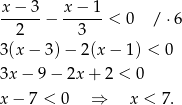 x− 3 x − 1 ------− ------< 0 / ⋅6 2 3 3(x− 3)− 2(x− 1) < 0 3x− 9− 2x+ 2 < 0 x− 7 < 0 ⇒ x < 7. 