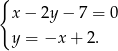 { x− 2y− 7 = 0 y = −x + 2. 