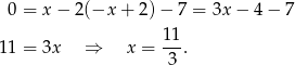  0 = x − 2(−x + 2) − 7 = 3x − 4 − 7 11- 1 1 = 3x ⇒ x = 3 . 