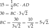  1- 15 = 2BC ⋅AD √ -- 30 = BC ⋅3 2 --30- -10- √ -- BC = √ --= √ --= 5 2. 3 2 2 